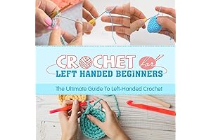 Crochet Mastery for Lefties: A Comprehensive Guide to Unlock Your Inner Crochet Virtuosity