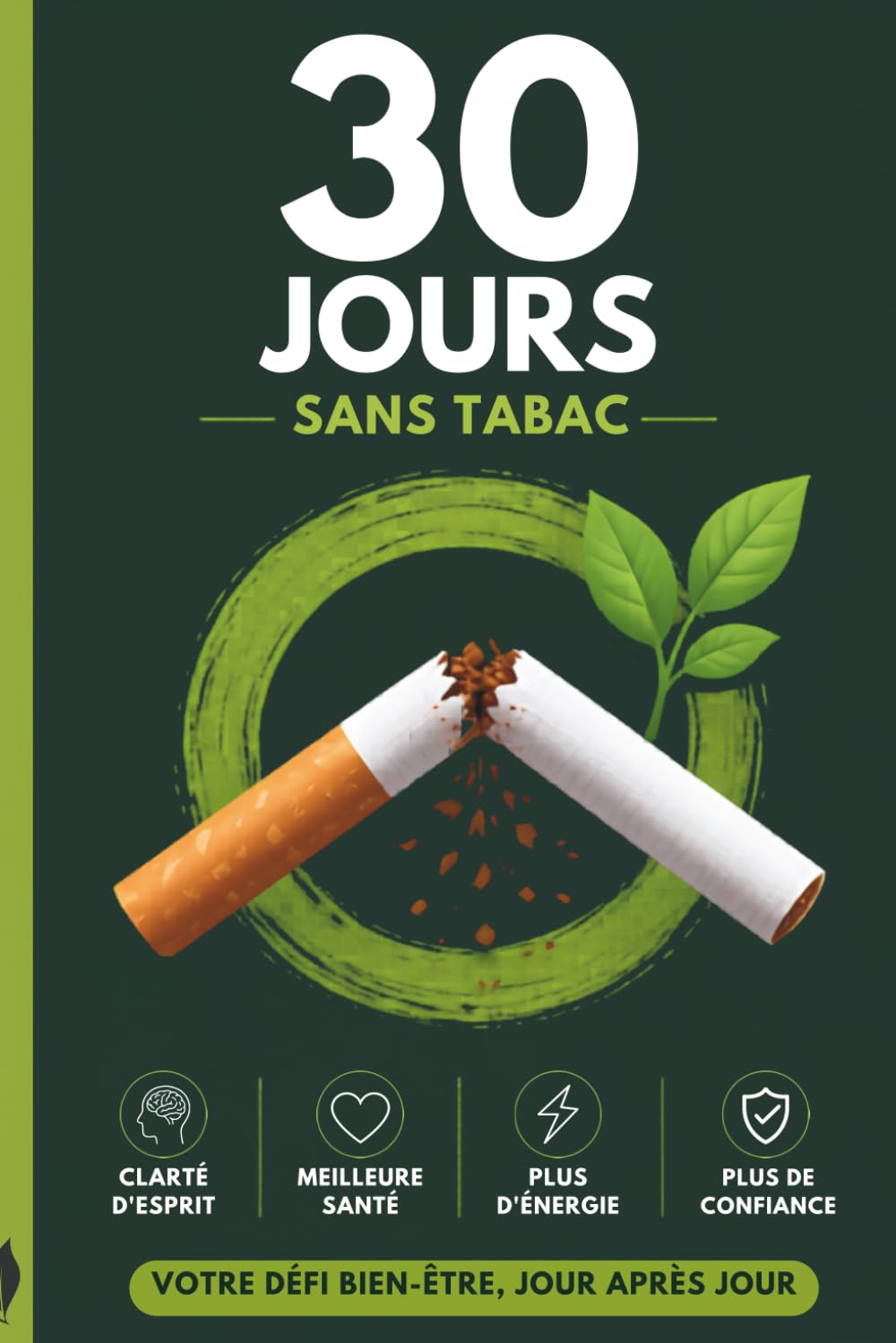 30 Jours Sans Tabac: Carnet de suivi pour réussir votre défi d’arrêt du tabac | Journal de 30 jours pour arrêter de fumer, retrouver énergie, santé et ... Santé, Bien-être et Développement Personnel)