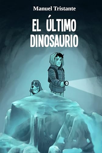 El último dinosaurio: libro infantil y juvenil de aventuras, fantasía y misterio (9 años, 10 años, 11 años, 12 años, 13 y 14 años)