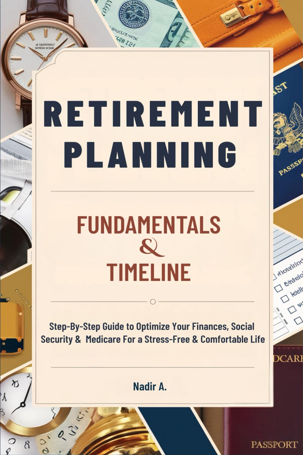 Retirement Planning Fundamentals & Timeline: Step-By-Step Guide to Optimize Your Finances, Social Security & Medicare For a Stress-Free & Comfortable Life