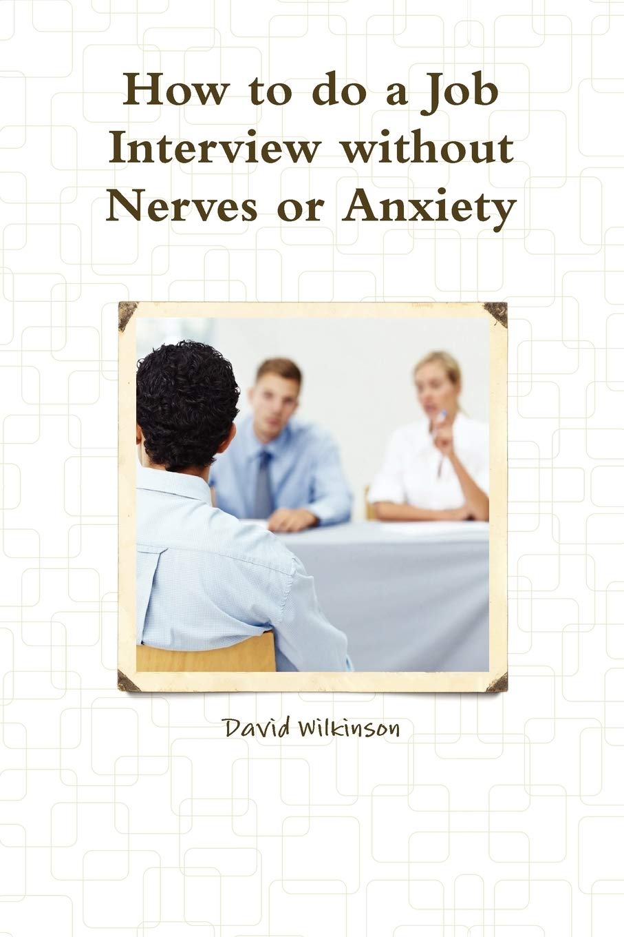The Fear Course Handbook of How to do a Job Interview without Nerves or Anxiety