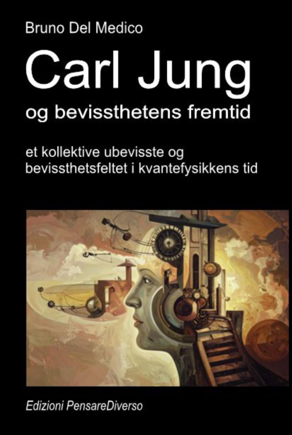 Carl Jung og bevissthetens fremtid: Det kollektive ubevisste og bevissthetsfeltet i kvantefysikkens tid. ((NOR) Kvantefysikk og metafysikk. Publikasjoner av Bruno Del Medico på norsk.)