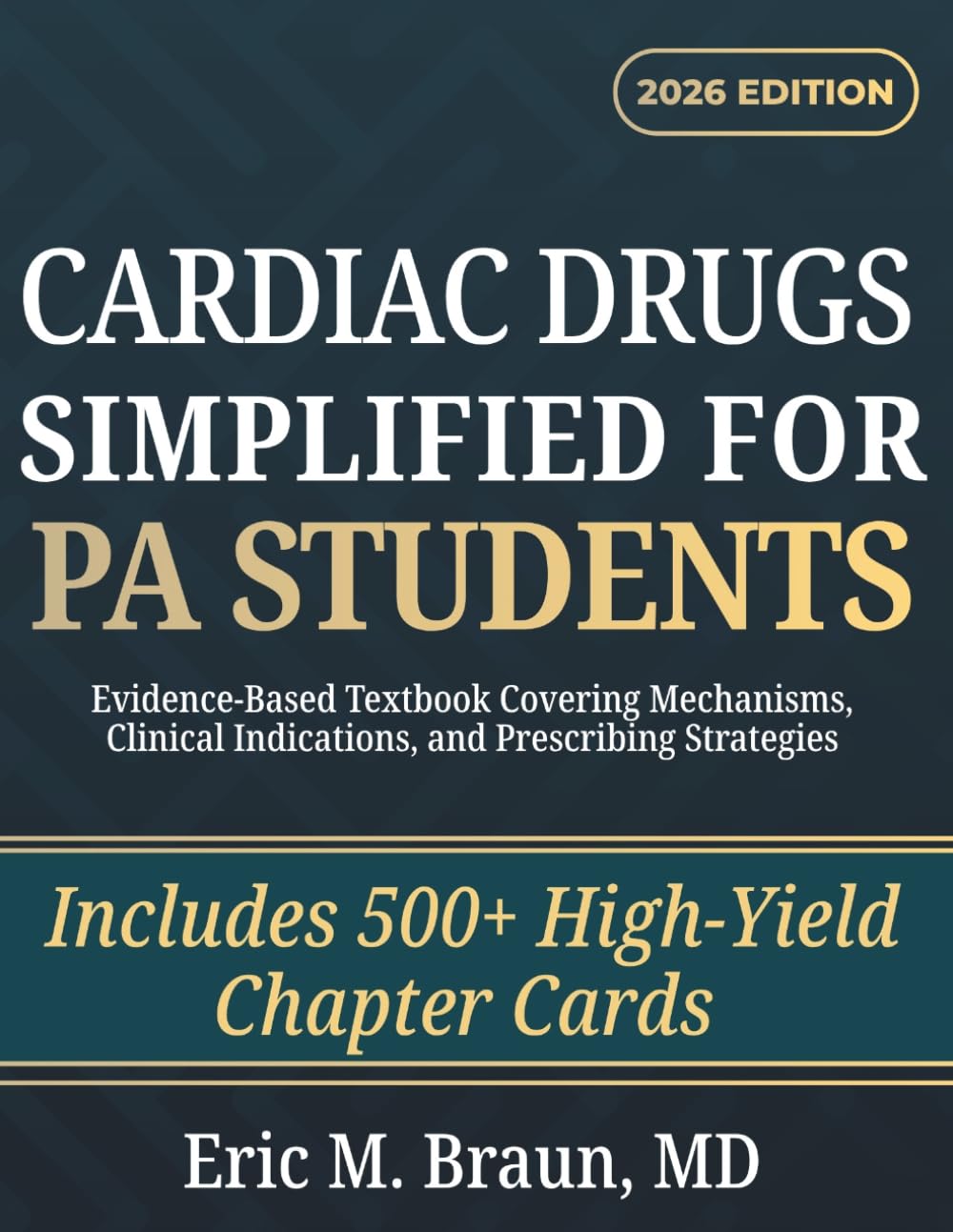 Cardiac Drugs Simplified for PA Students: Evidence-Based Textbook Covering Mechanisms, Clinical Indications, and Prescribing Strategies