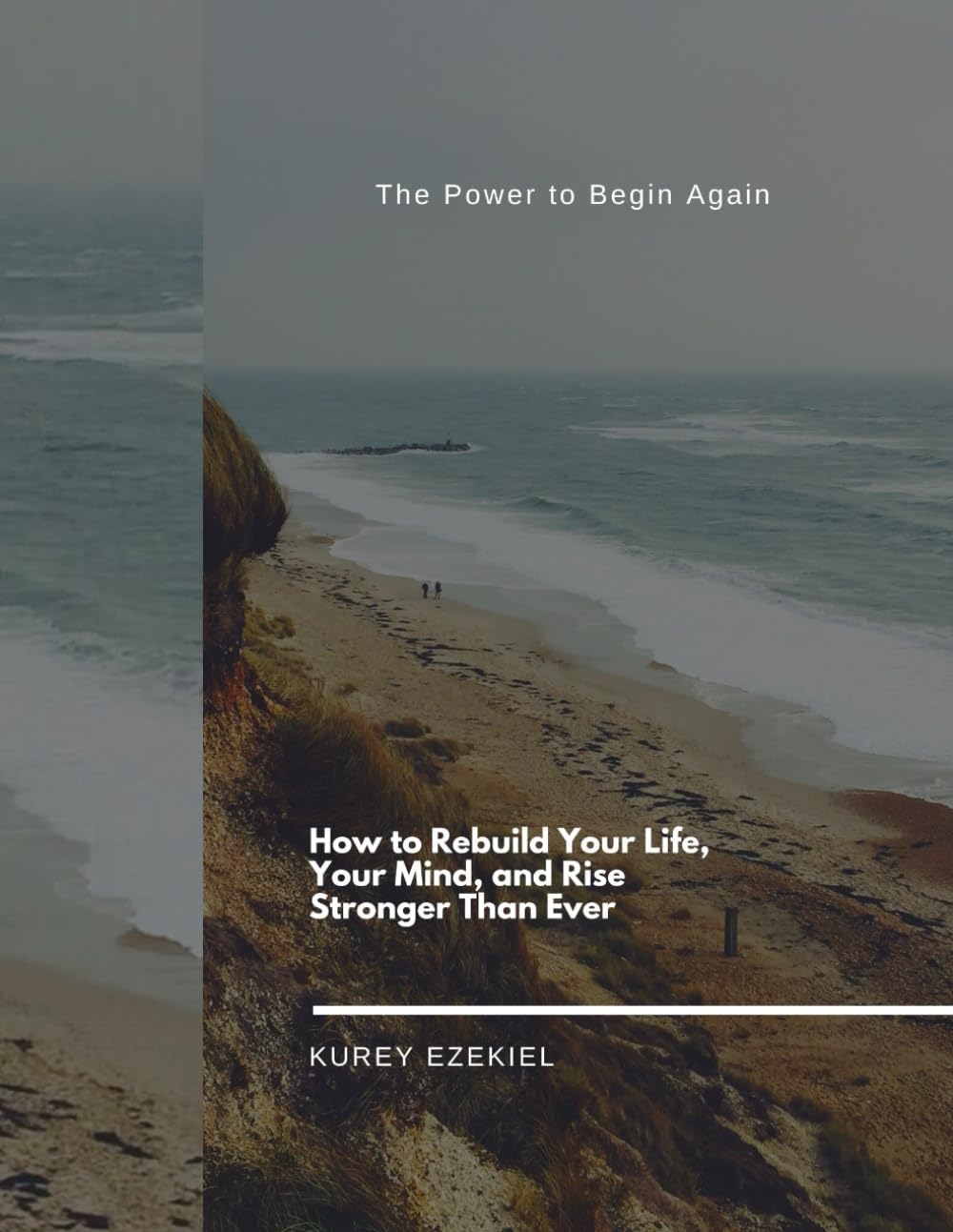 The Power to Begin Again: How to Rebuild Your Life, Reset Your Mind, and Rise Stronger Than Ever