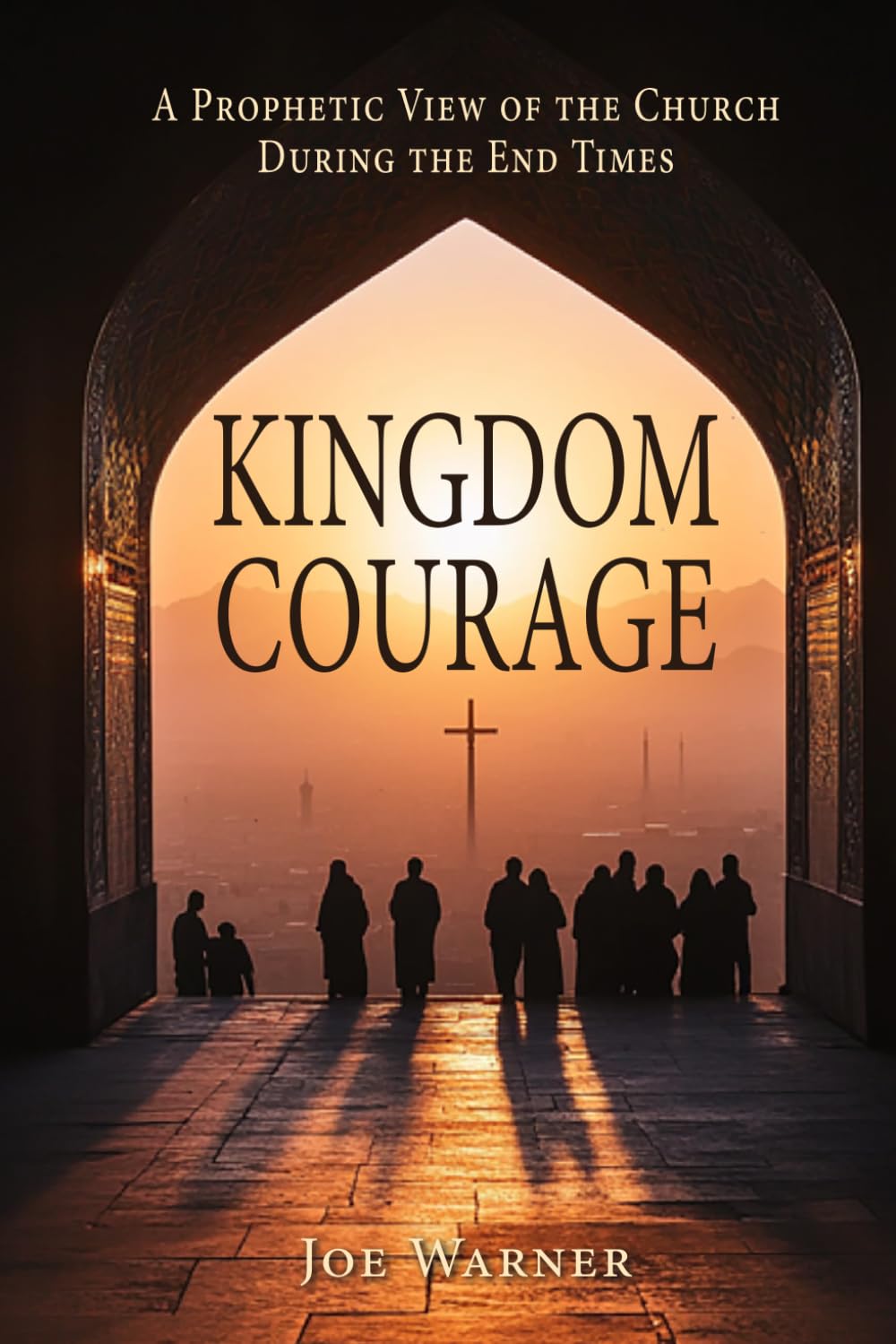 Kingdom Courage: A Prophetic View of the Church During End Times