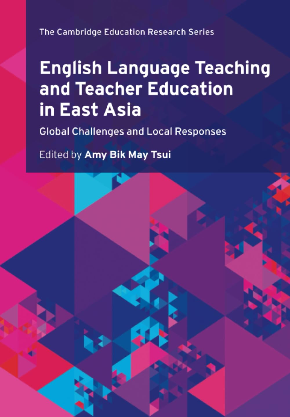 English Language Teaching and Teacher Education in East Asia: Global Challenges and Local Responses (Cambridge Education Research)