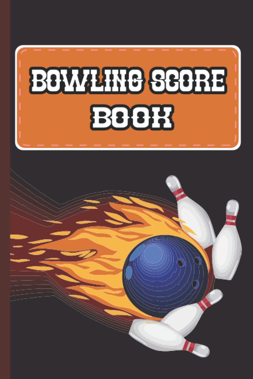 Bowling Score Book: Bowling league score book for best expert bowler gift  for them and Perfect Bowling Game Record Keeper Notebook Score Sheets for  Bowling Score Cards.: kkhatun, Farisa: Amazon.com: Books