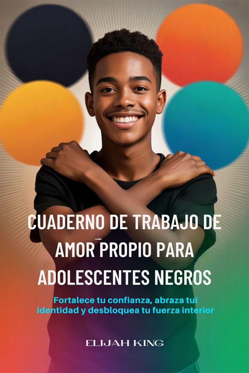 CUADERNO DE TRABAJO DE AMOR PROPIO PARA ADOLESCENTES NEGROS: Fortalece tu confianza, abraza tu identidad y desbloquea tu fuerza interior (Spanish Edition)