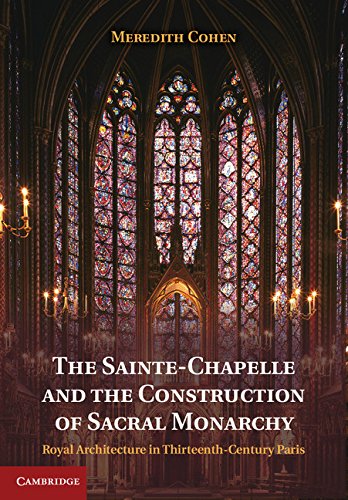 The Sainte-Chapelle and the Construction of Sacral Monarchy: Royal Architecture in Thirteenth-Century Paris