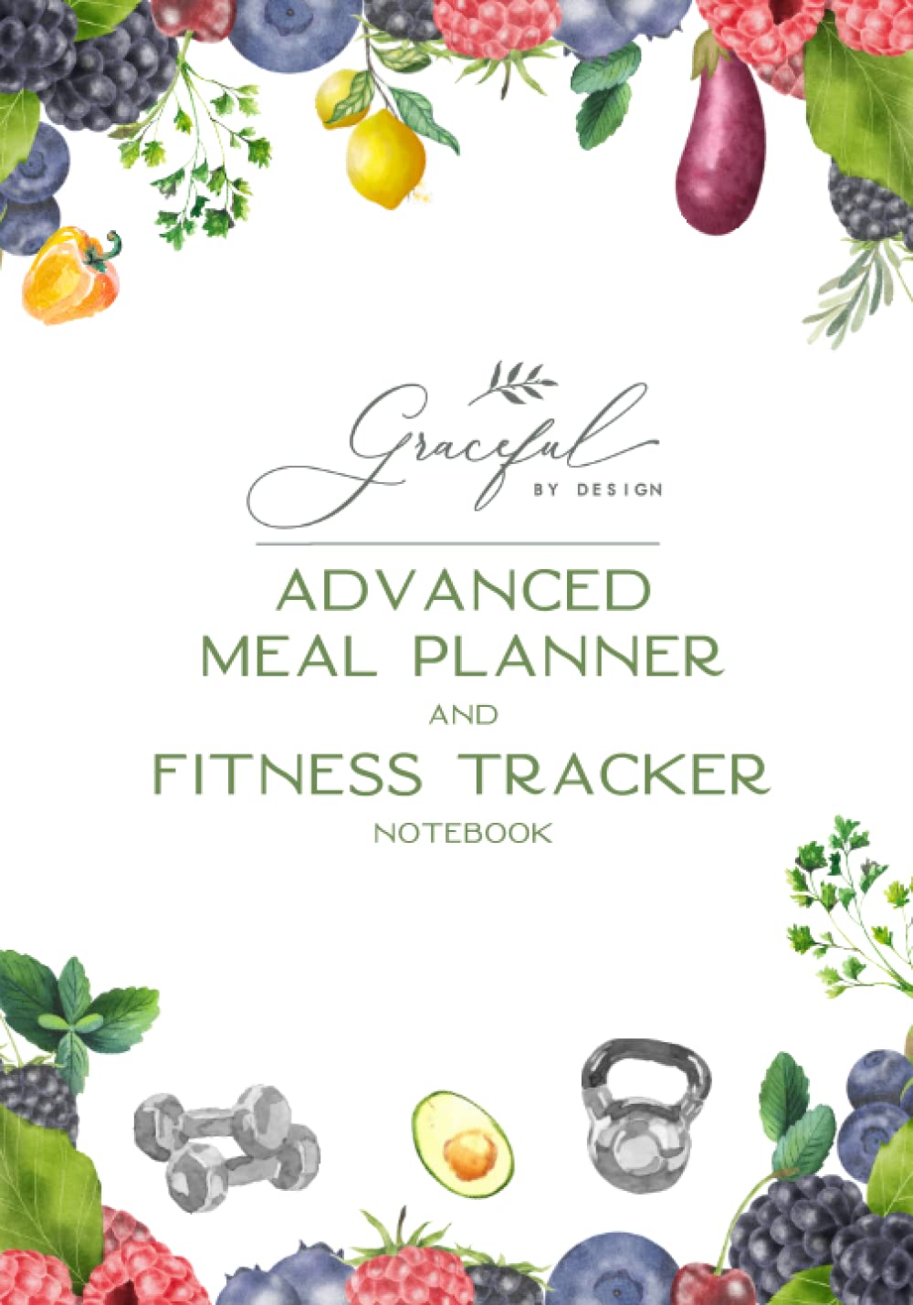 Graceful By Design's Advanced Weekly Meal Planner and Fitness Tracker Notebook: 6 Months of Weekly Workout Tracking, Meal Planning, and Grocery Lists