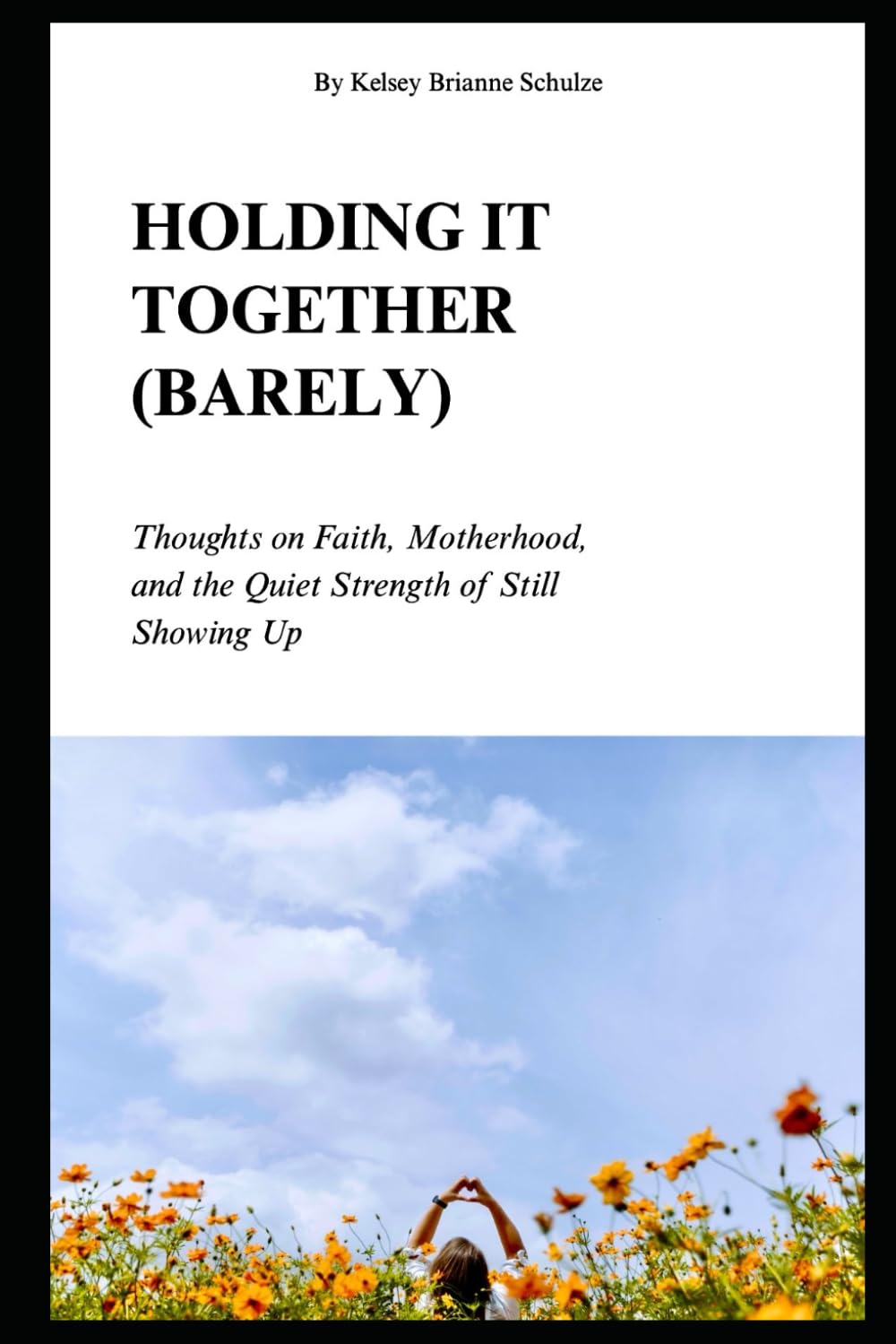 Holding It Together (Barely): Thoughts on Faith, Motherhood, and the Quiet Strength of Still Showing Up