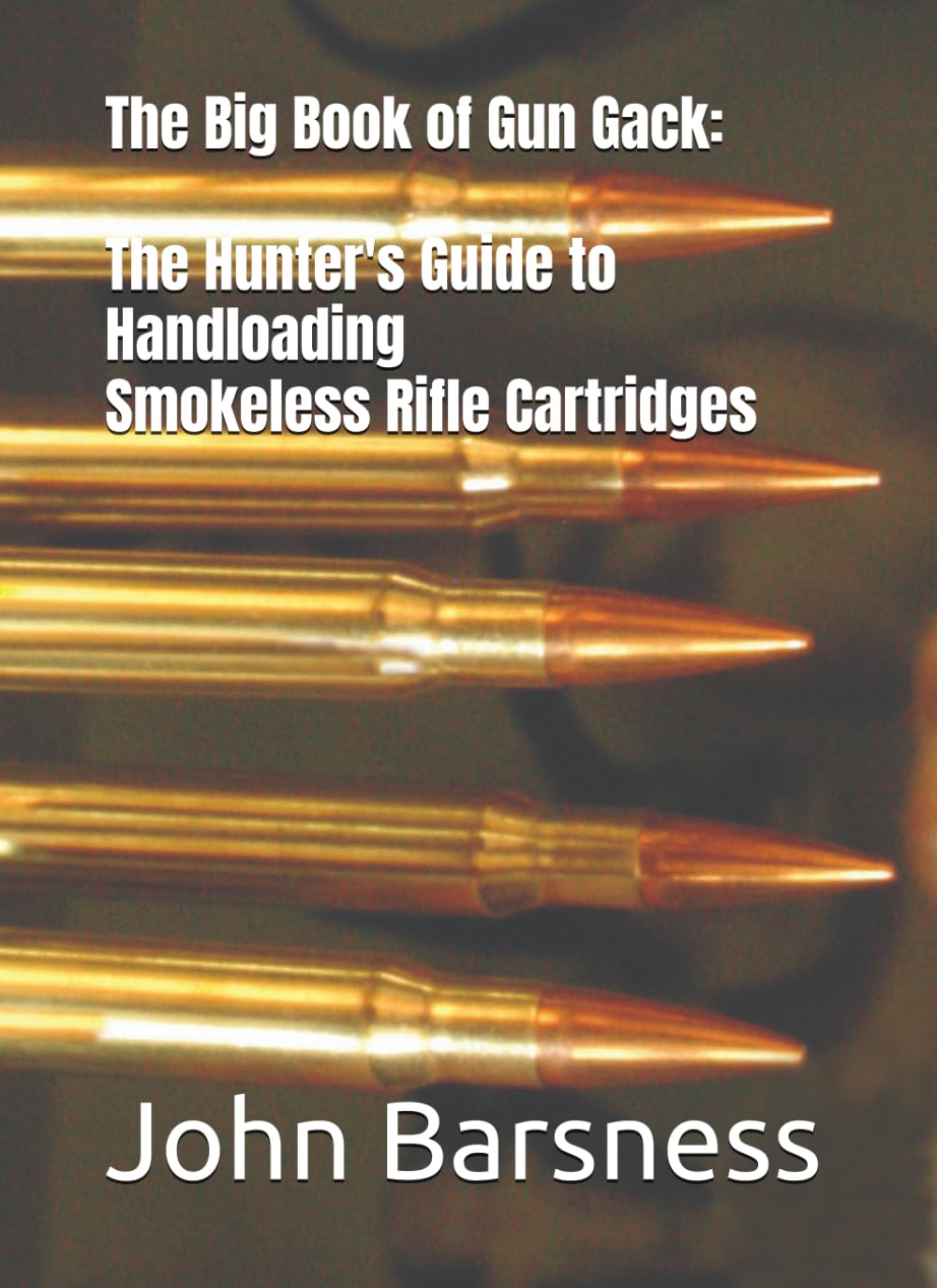 The Big Book of Gun Gack: The Hunter's Guide to Handloading Smokeless Rifle Cartridges