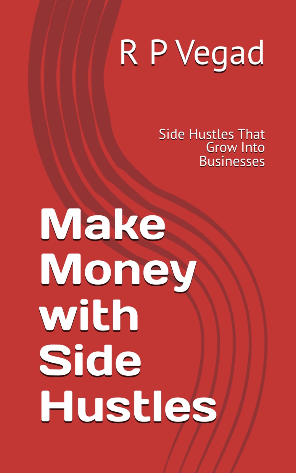 Make Money with Side Hustles: Side Hustles That Grow Into Businesses