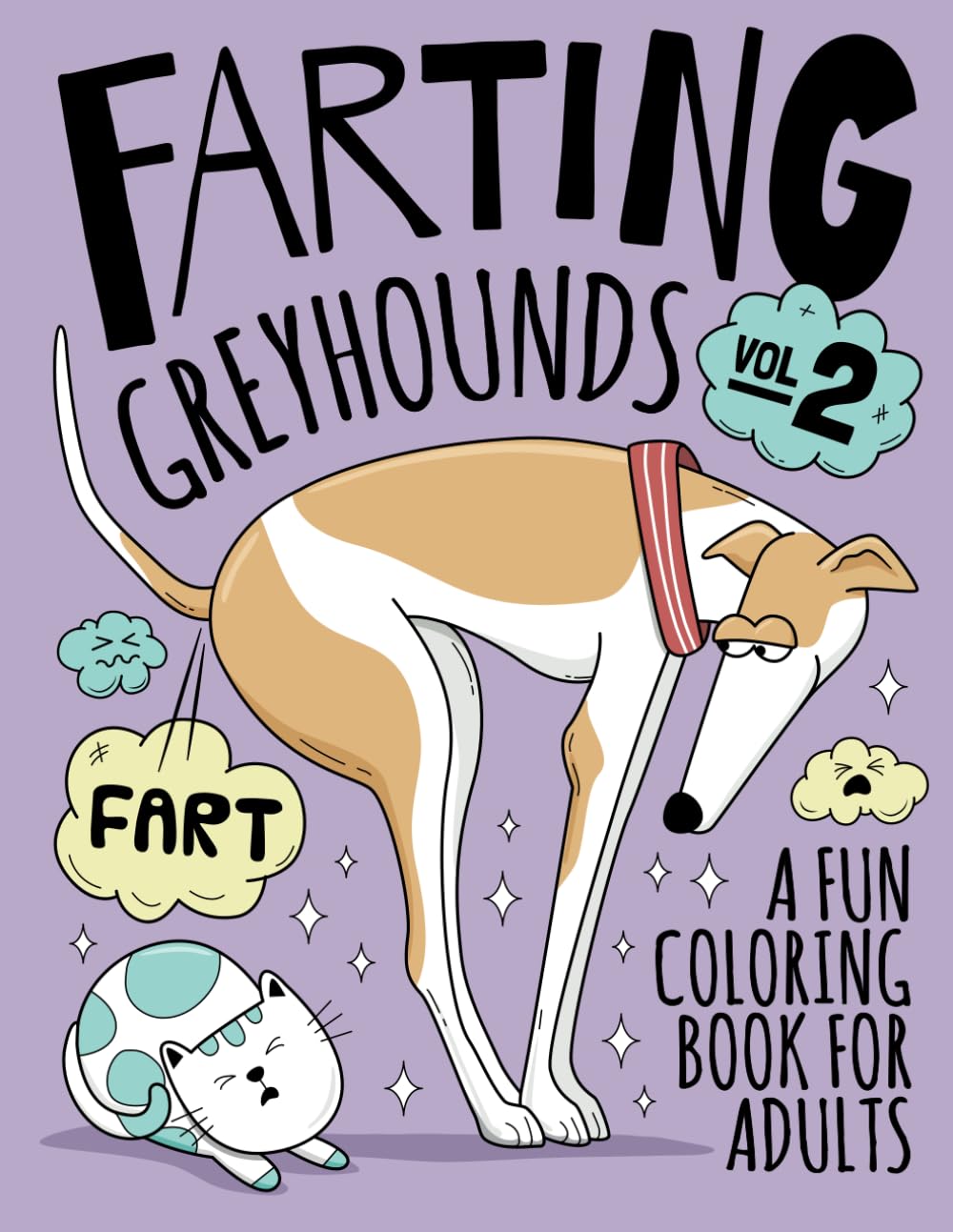 Farting Greyhounds Coloring Book for Adults: Volume 2: Hilarious Farting Dog Designs & Quotes. Funny Stress Relieving Fart Themed Book for Greyhound & Dog Lovers