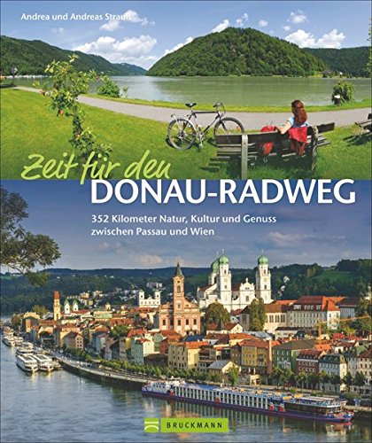 Donauradweg: Zeit für den Donau-Radweg. 352 Kilometer Natur, Kultur und Genuss zwischen Passau und Donauradweg: Zeit für den Donau-Radweg. 352 Kilometer Natur, Kultur und Genuss zwischen Passau und