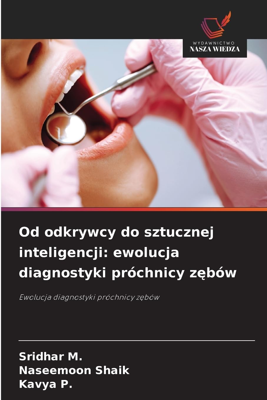 Od odkrywcy do sztucznej inteligencji: ewolucja diagnostyki próchnicy z¿bów: Ewolucja diagnostyki próchnicy z¿bów