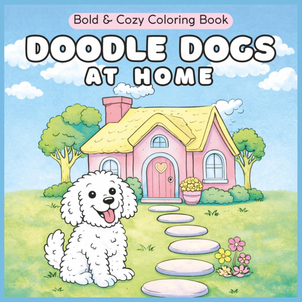 Doodle Dogs At Home Coloring Book: 50 Bold and Cozy Whimsical Doodles for Adults, Teens, Seniors (Doodle Dogs Coloring Books)