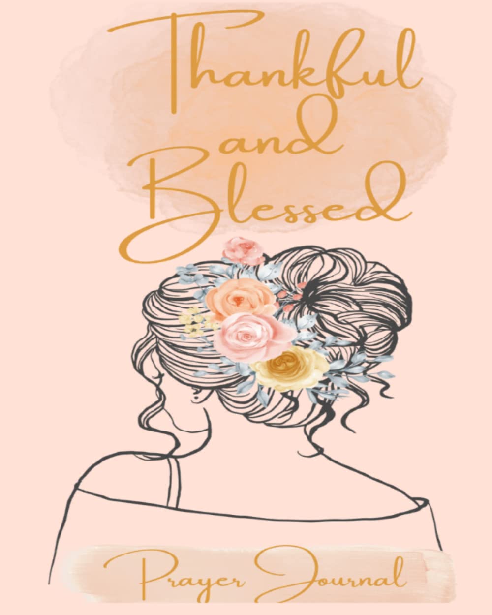Thankful and Blessed: Prayer Journal for Women