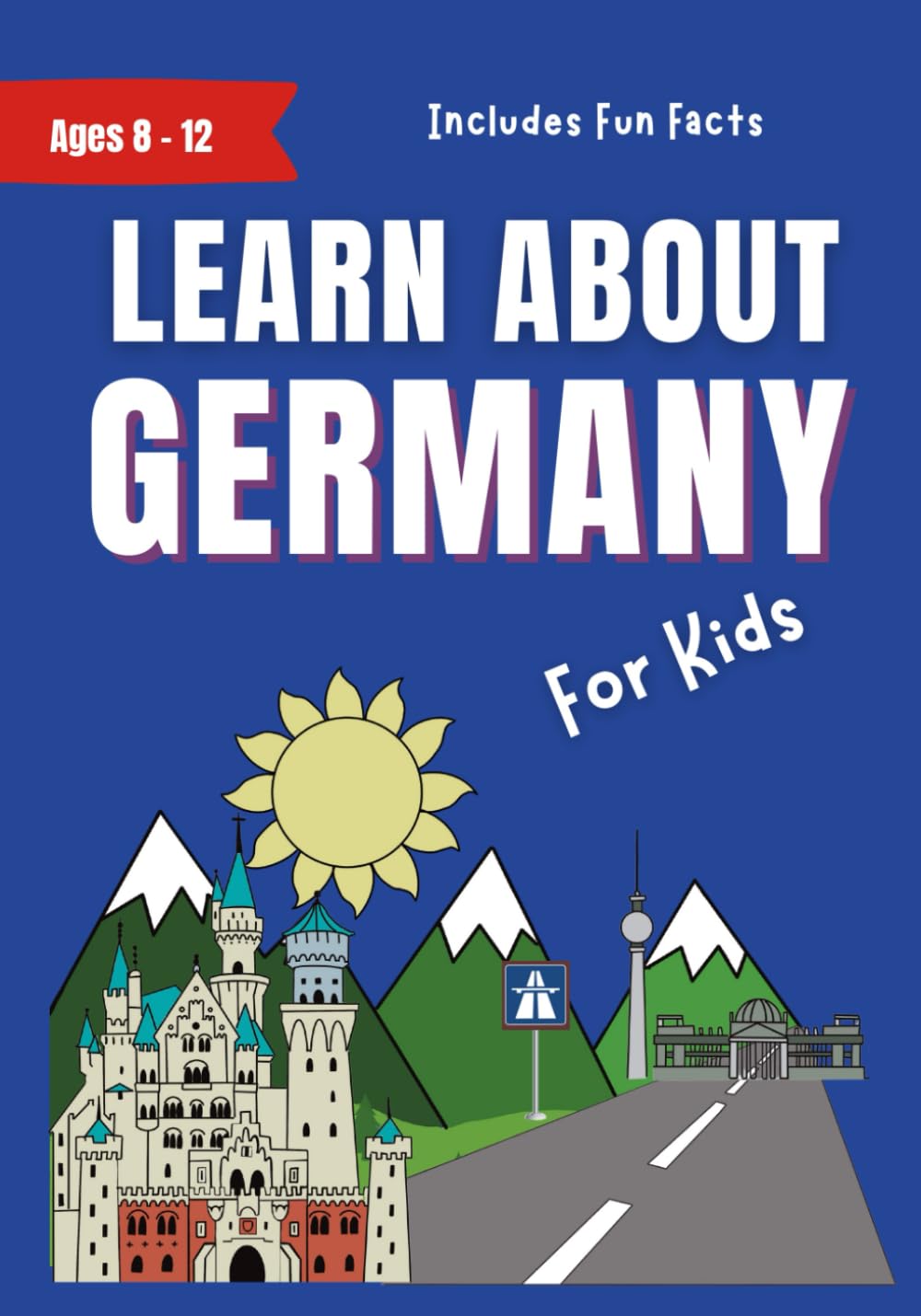 Learn About Germany: For Kids Ages 8-12 - Includes Fun Facts About Modern German Culture (Learn About the World)