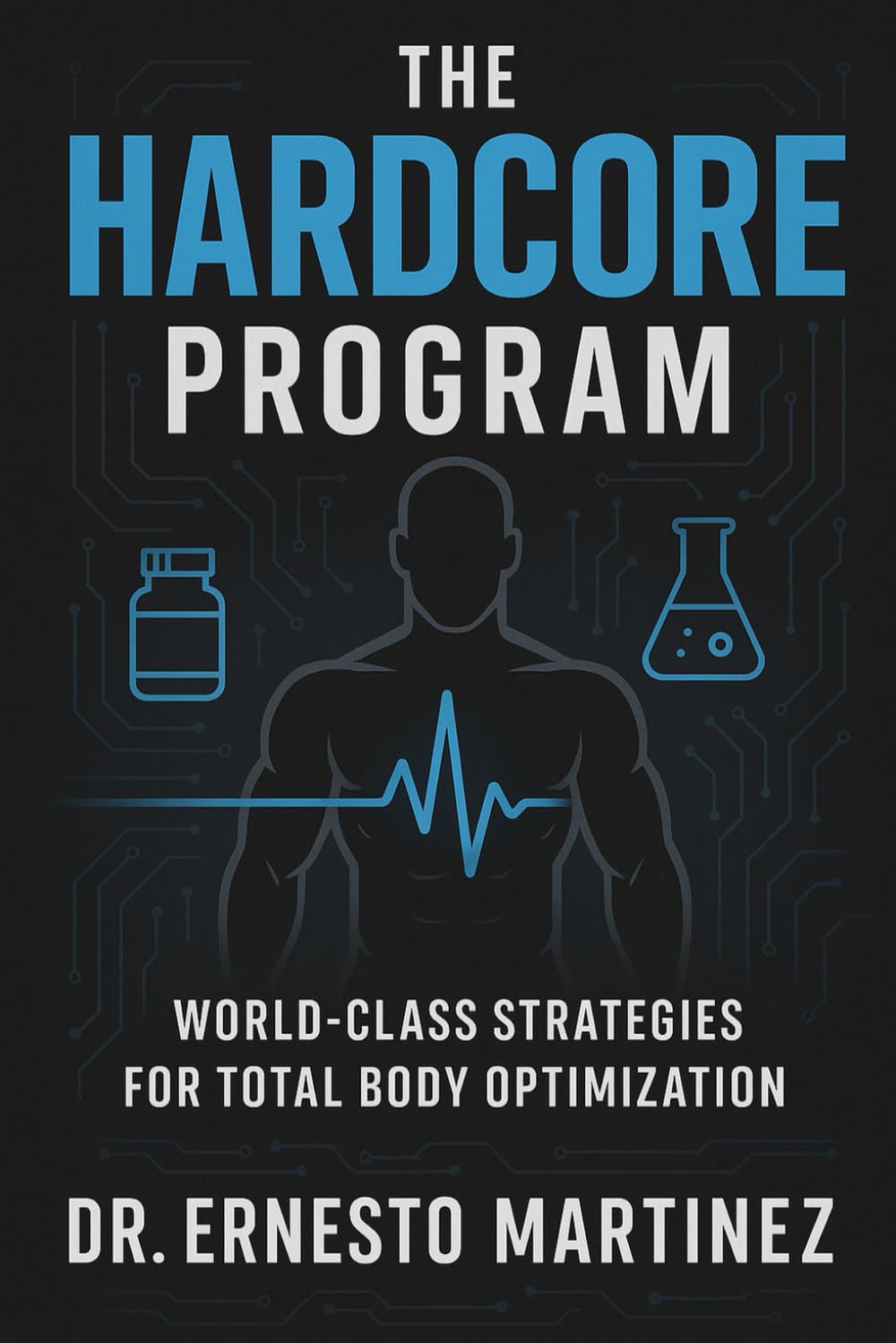 THE HARDCORE PROGRAM: How to build world-class habits & routines. Proven strategies for weight loss, success & optimal health How to form yourself ... & routine optimization (Health and Wellness)