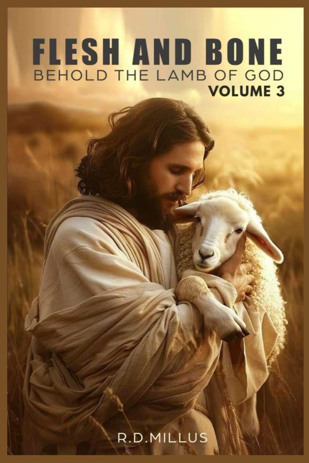 FLESH AND BONE: VOLUME 3 BEHOLD THE LAMB OF GOD