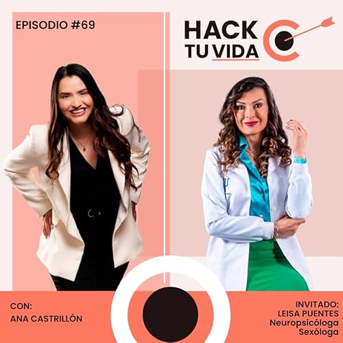 Ep.69 Sexualidad sin tab&uacute;: deseo, placer y mitos que rompemos con Leisa Puentes, Neuropsic&oacute;loga-Sex&oacute;loga