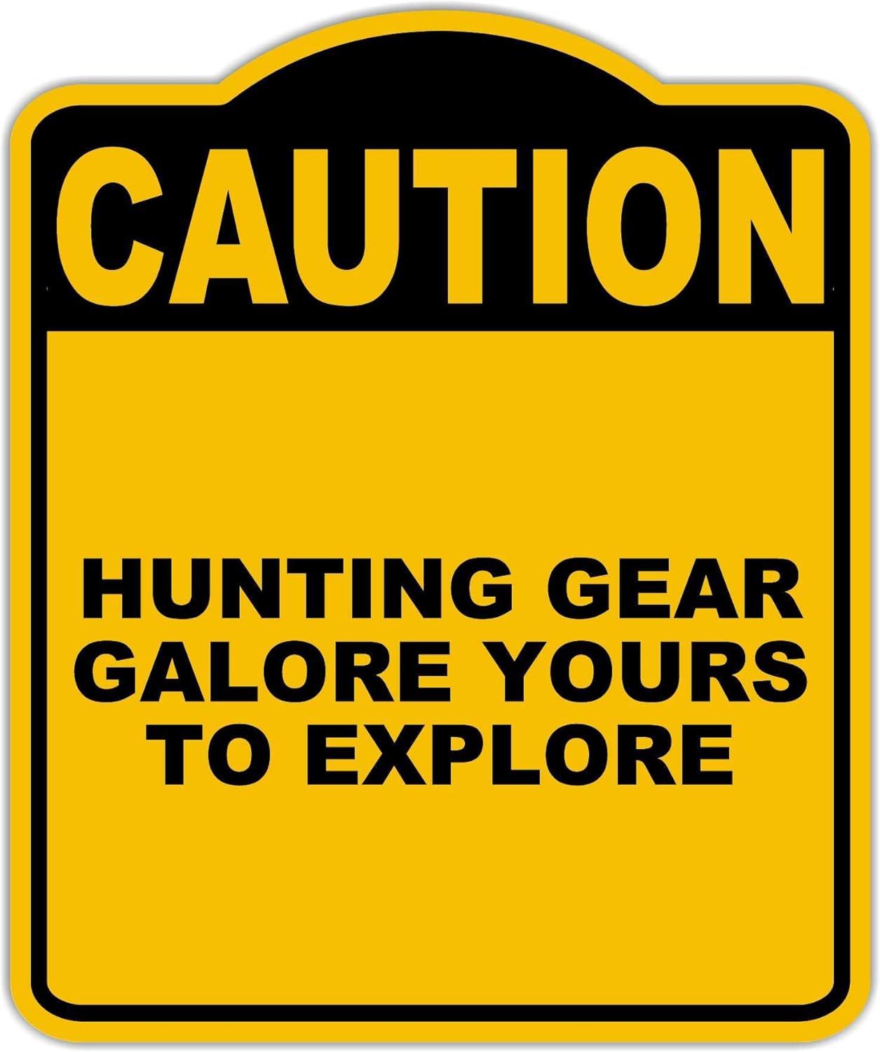 HUNTING GEAR GALORE YOURS TO EXPLORE Caution Yellow Black Aluminum Composite Sign 20 x 24 inches