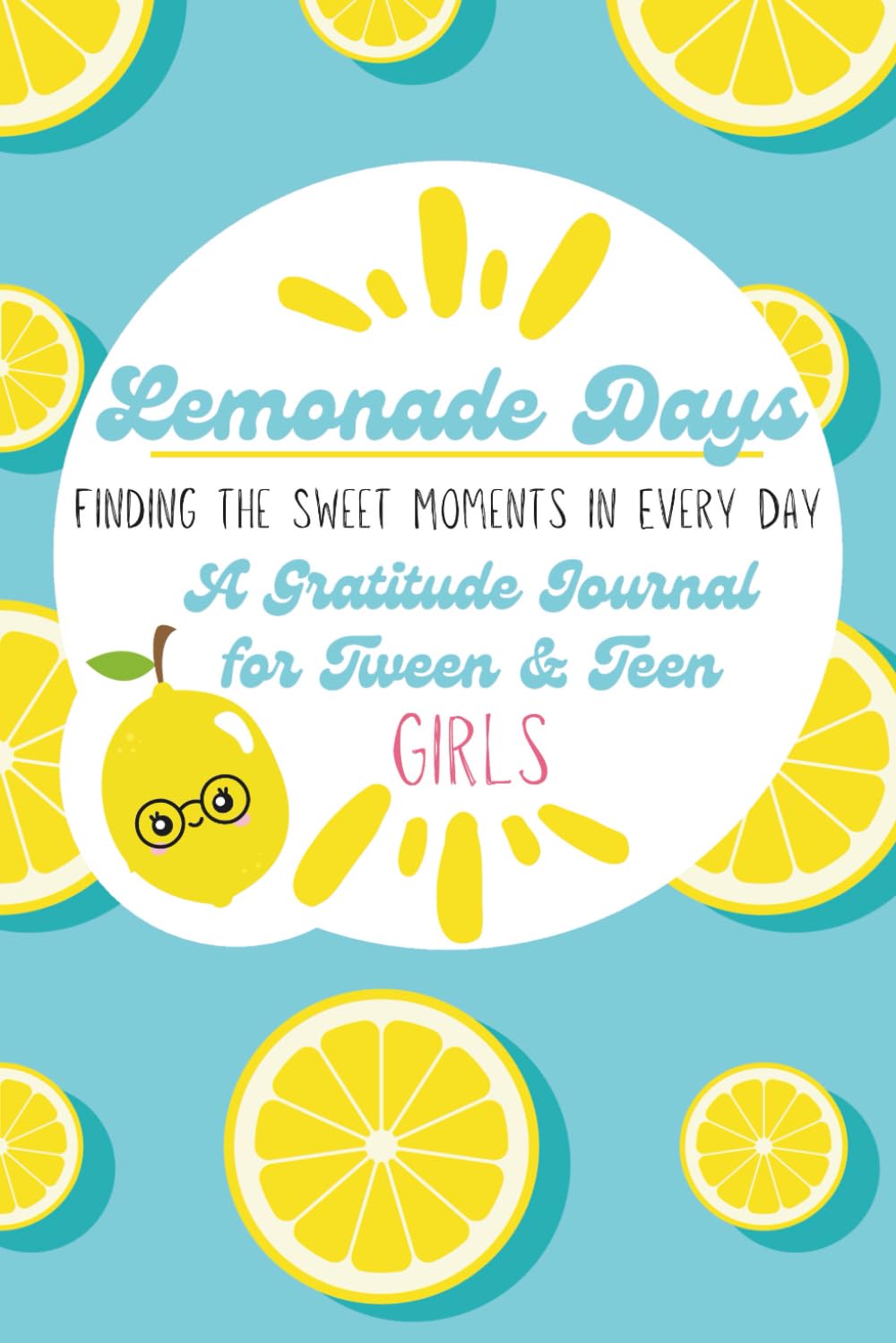 Lemonade Days: A Gratitude Journal for Tween and Teen Girls: 30 Gratitude Prompts, 30 Unique Gratitude Prompts for Deeper Thought, Coloring and Activity Pages Filled with Joy and Positive Lessons