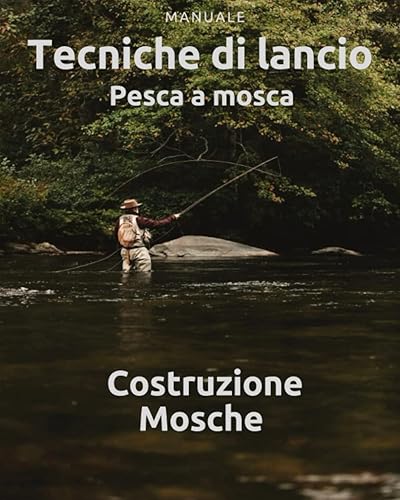 Pesca a Mosca: 2 manuali in 1 - Tecniche di lancio + Costruzione mosche - manuale di pesca a mosca per ragazze e ragazzi - costruzione mosche artificiali