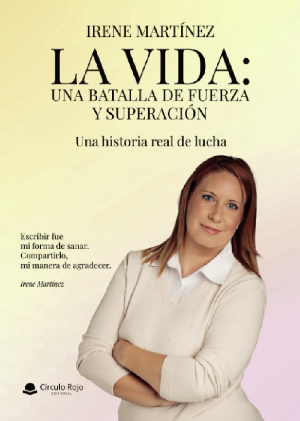 La vida: Una batalla de fuerza y superación: Una historia real de lucha