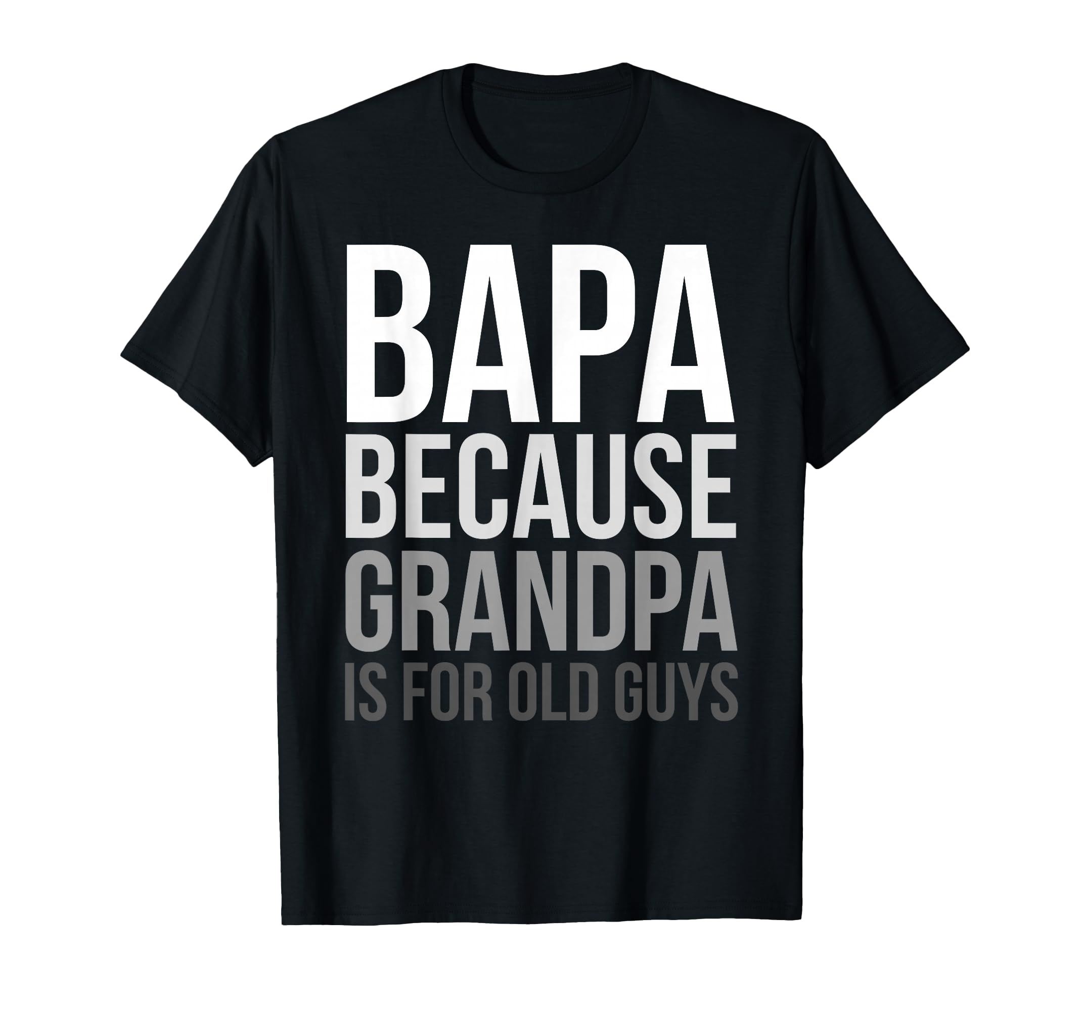 Bapa: Because Grandpa Is For Old Guys T-Shirt