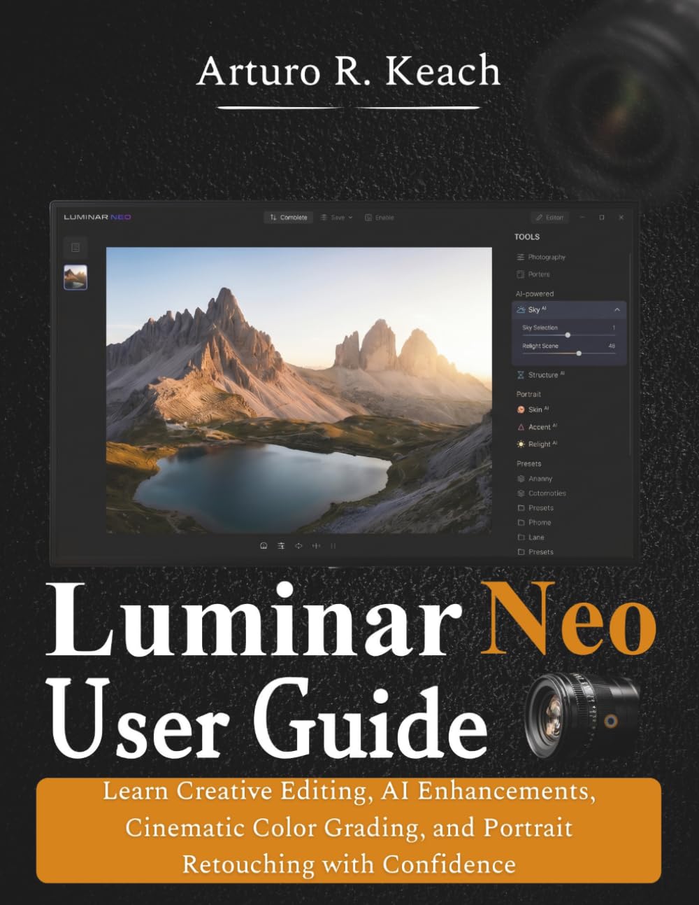 Luminar Neo User Guide: Learn Creative Editing, AI Enhancements, Cinematic Color Grading, and Portrait Retouching with Confidence
