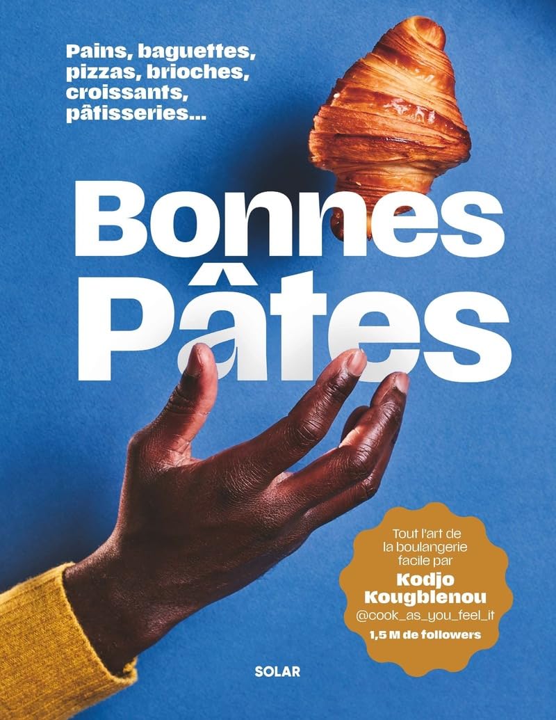 Bonnes pâtes !: Pains, baguettes, pizzas, brioches, croissants, pâtisseries...