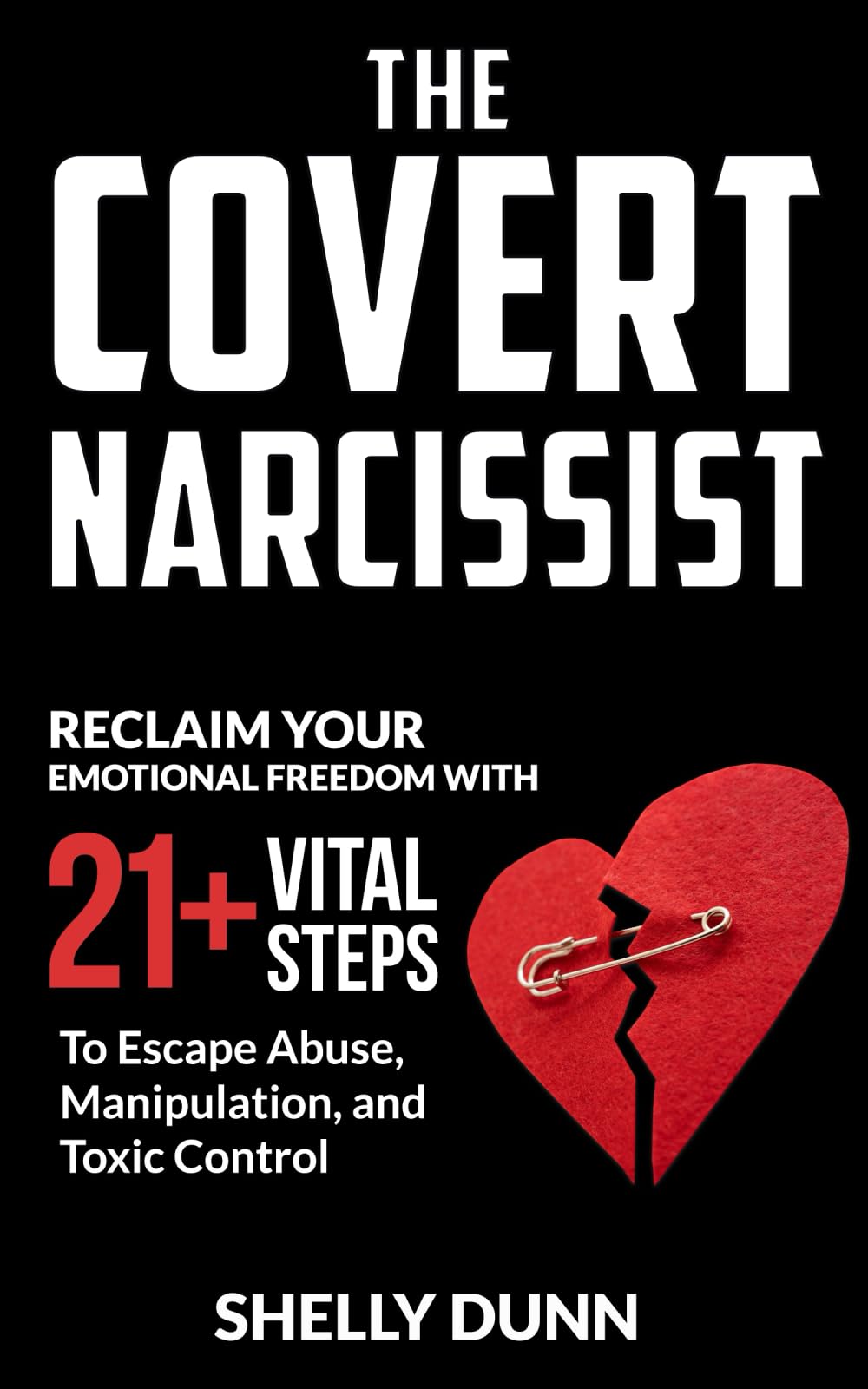 The Covert Narcissist: Reclaim Your Emotional Freedom with 21+ Vital Steps to Escape Abuse, Manipulation, and Toxic Control