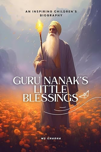 Guru Nanak’s Little Blessings: An Inspiring Children's Biography: Sikh teachings through engaging stories, fun facts, and valuable life lessons (Sikhi For The Young Hearts)