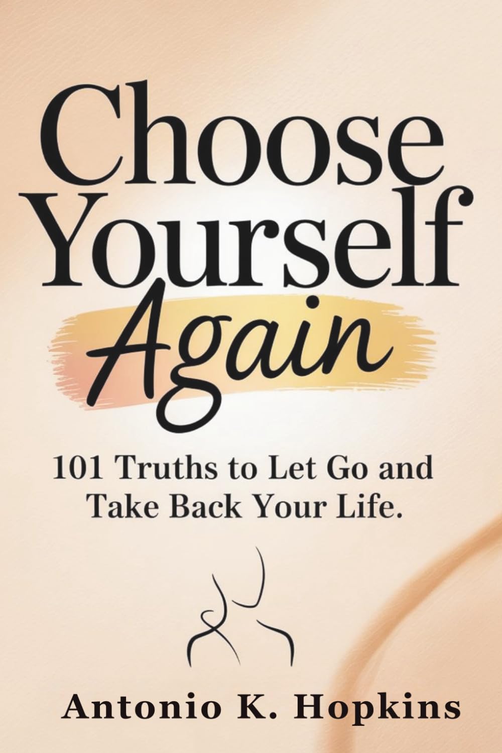 Choose Yourself Again: 101 Truths to Let Go and Take Back Your Life