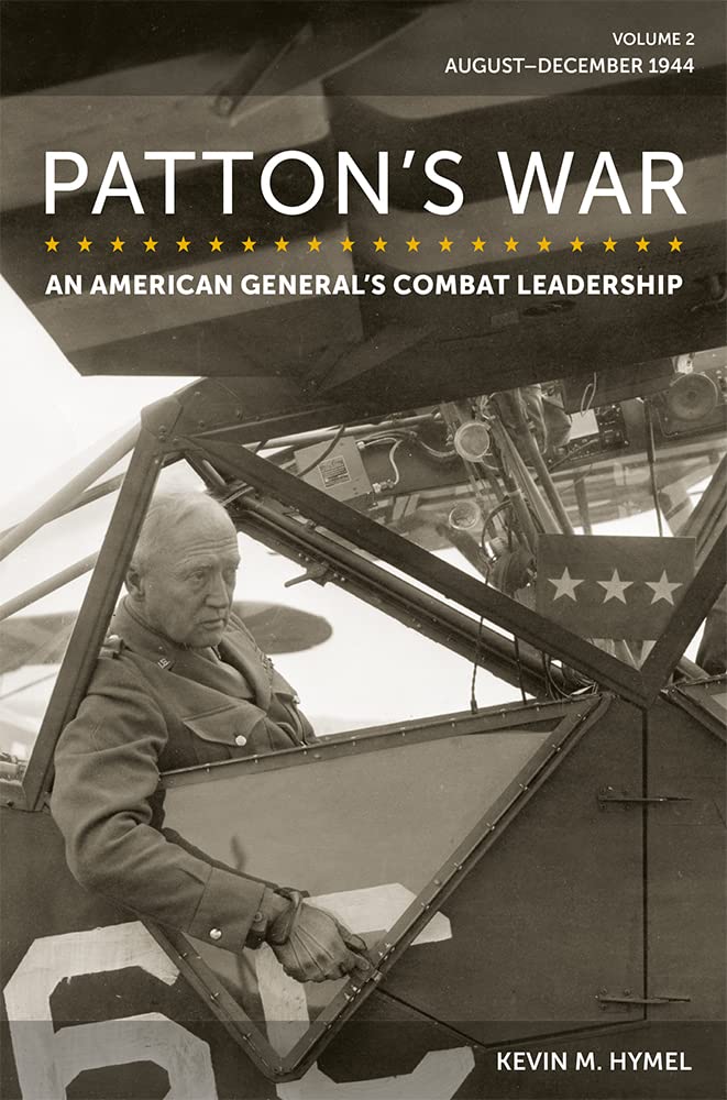 Patton's War, Volume 2: An American General's Combat Leadership: August–December 1944 (American Military Experience)