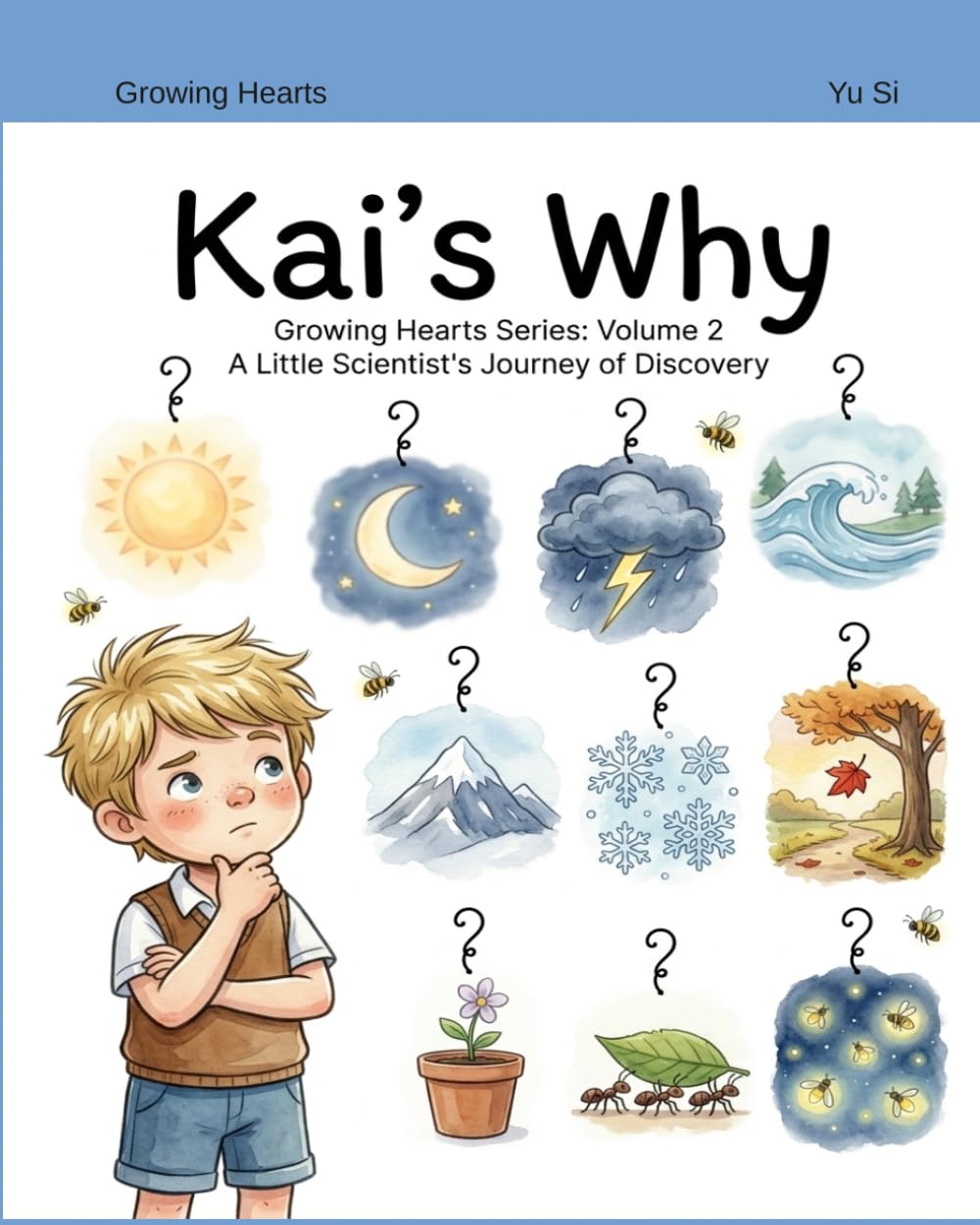 Kai’s Why: A Little Scientist's Journey of Discovery (Volume 2) (Growing Hearts)
