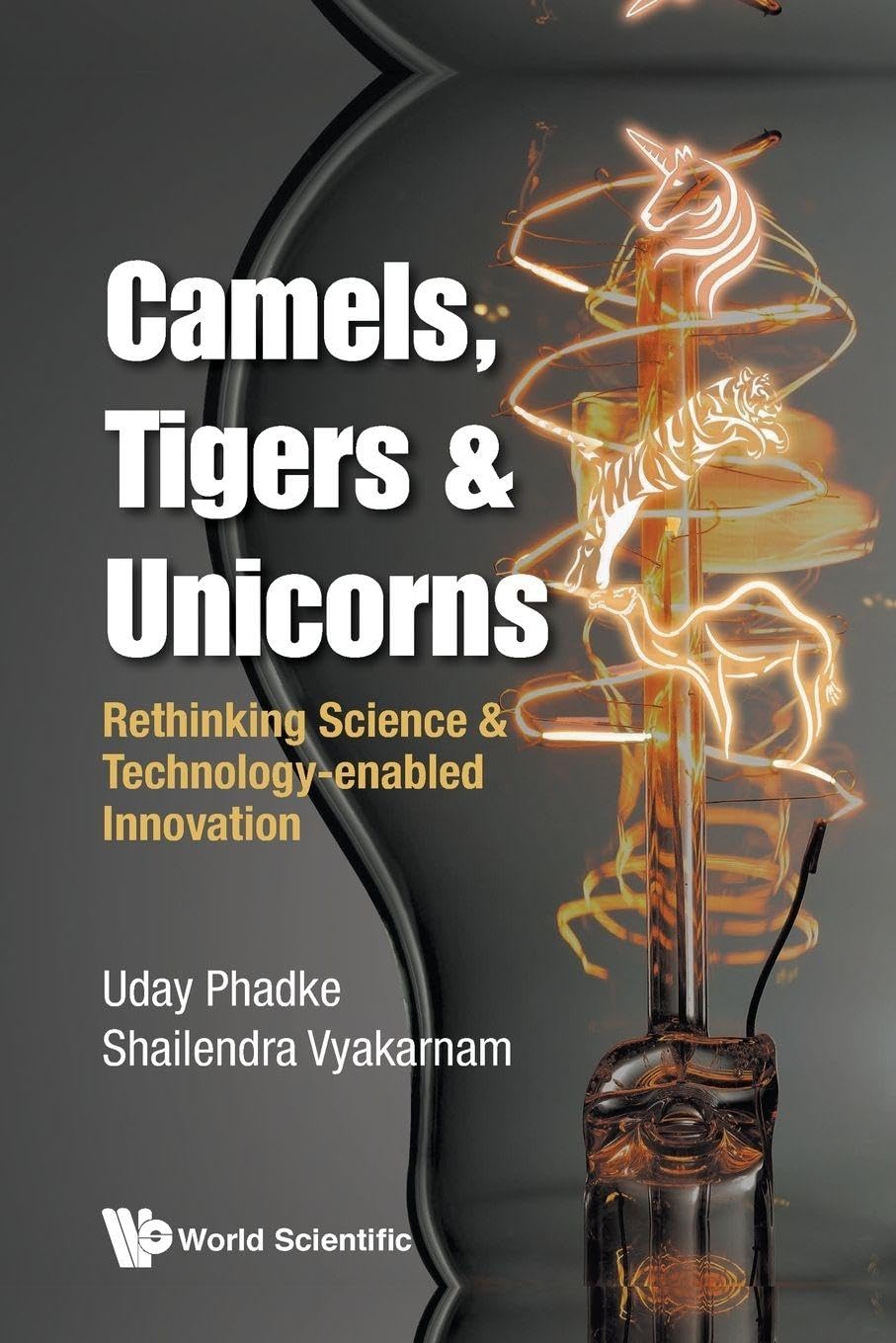 Camels, Tigers & Unicorns : Rethinking Science and Technology-Enabled Innovation