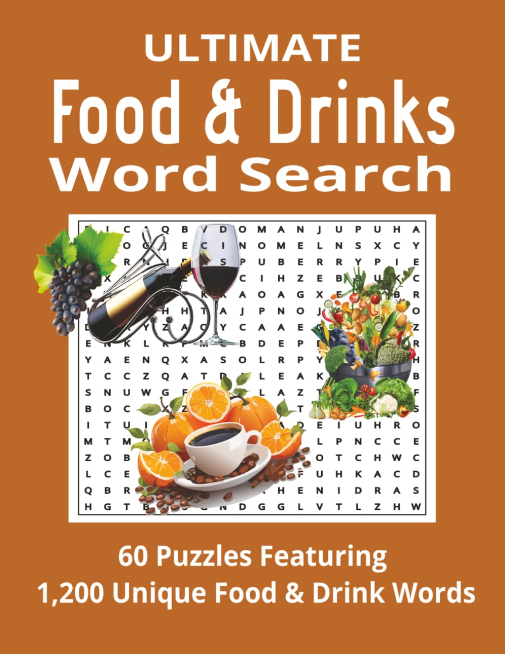 Ultimate Food & Drinks Word Search: 60 Puzzles Featuring 1,200 Unique Food & Drink Words (Ultimate Word Search Series)