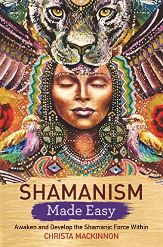 Télécharger Shamanism Made Easy: Awaken and Develop the Shamanic Force Within Gratuit