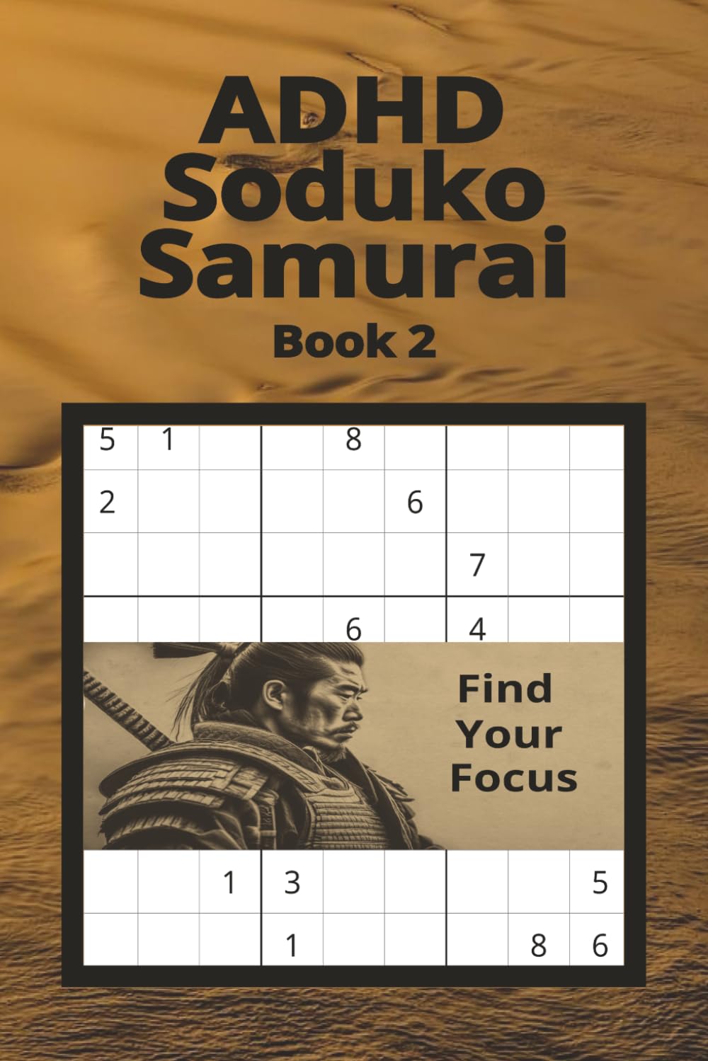 ADHD Sudoku Samurai Book 2: ADHD Sudoku Puzzles | Help Calm the Mind, Relax and Focus | 6x9 Inches, 110 Pages | 50 + Puzzles | Solutions Included