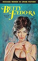 Betty Fedora, Issue Two: Kickass Women in Crime Fiction 1519604238 Book Cover