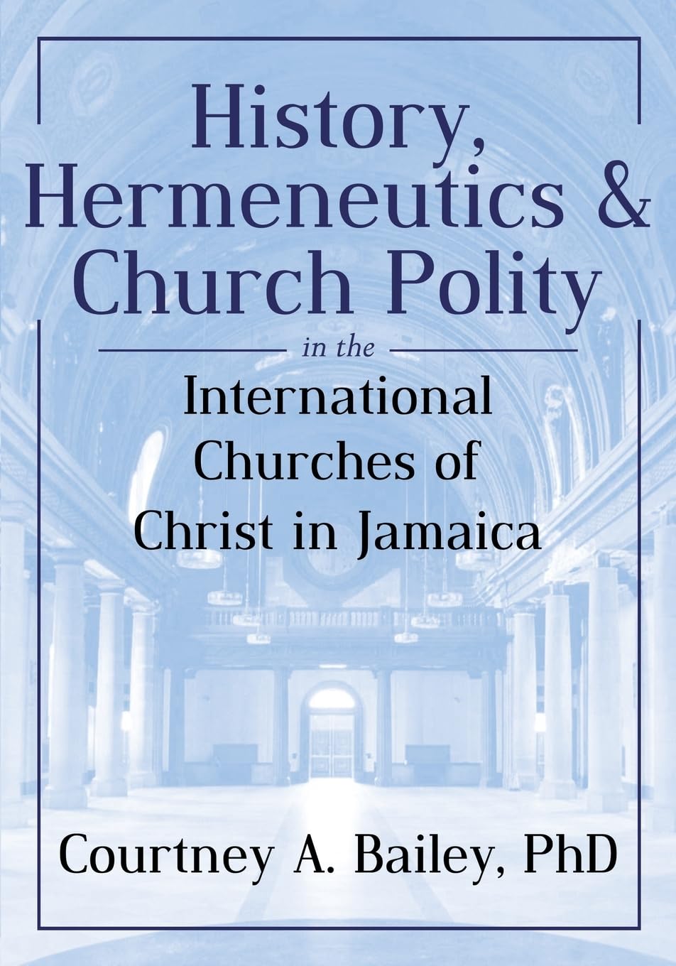 History, Hermeneutics & Church Polity in the International Churches of Christ in Jamaica