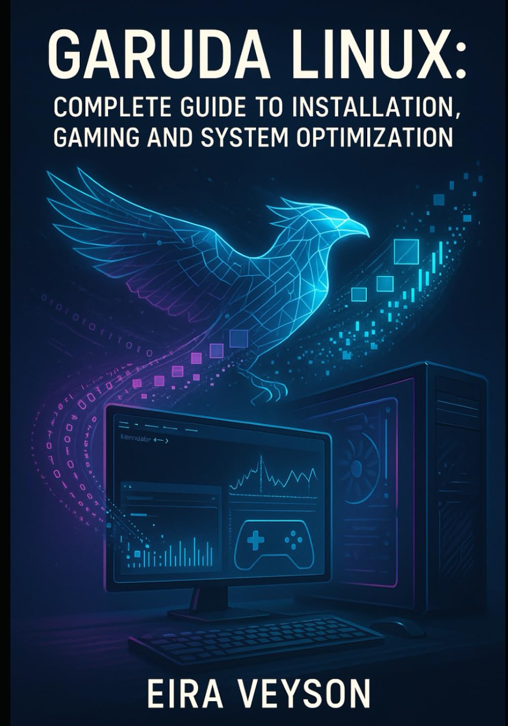 GARUDA LINUX: COMPLETE GUIDE TO INSTALLATION, GAMING AND SYSTEM OPTIMIZATION: Master the Zen Kernel, BTRFS Snapshots and Arch-Based Performance for Desktop Excellence