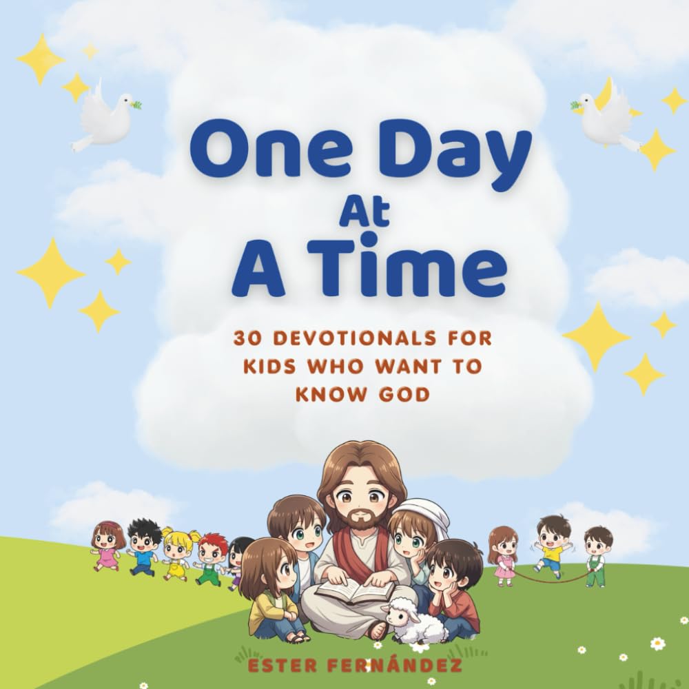 One Day at a Time: 30 Devotionals for Kids Who Want to Know God