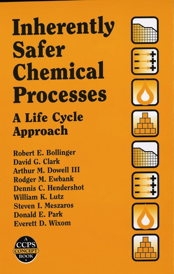 Inherently Safer Chemical Processes: A Life Cycle Approach (A CCPS Concept Book)