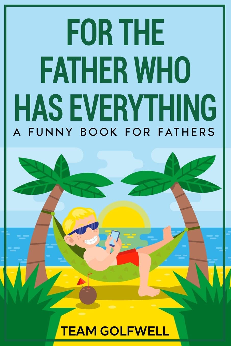 For the Father Who Has Everything: A Funny Book for Fathers (For People Who Have Everything, Band 3)