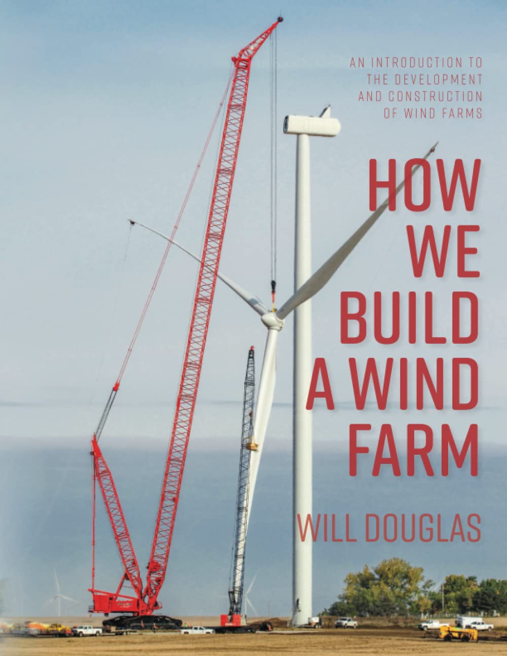 How We Build a Wind Farm: An introduction to the development and construction of wind farms