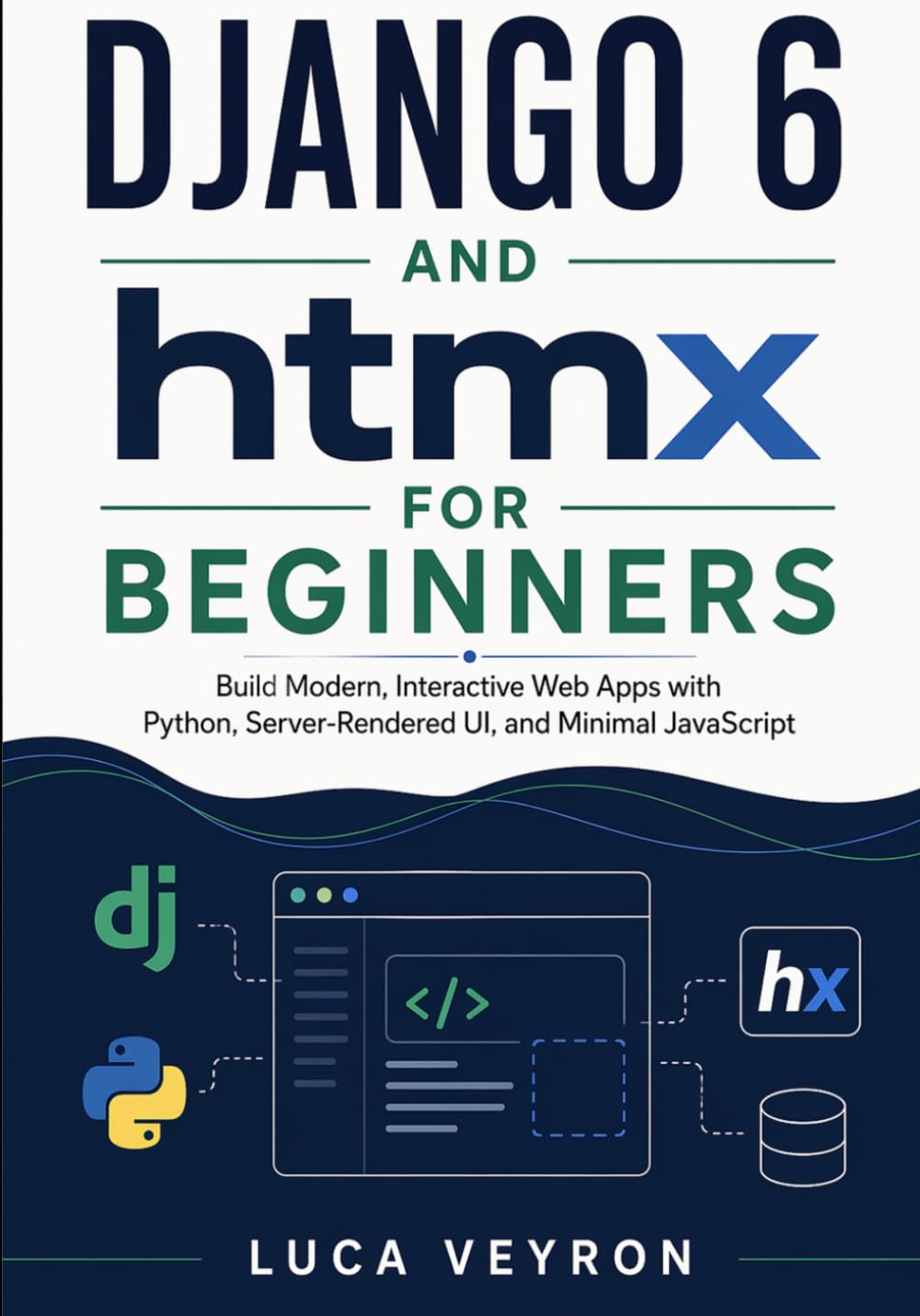 Django 6 and htmx for Beginners: Build Modern, Interactive Web Apps with Python, Server-Rendered UI, and Minimal JavaScript